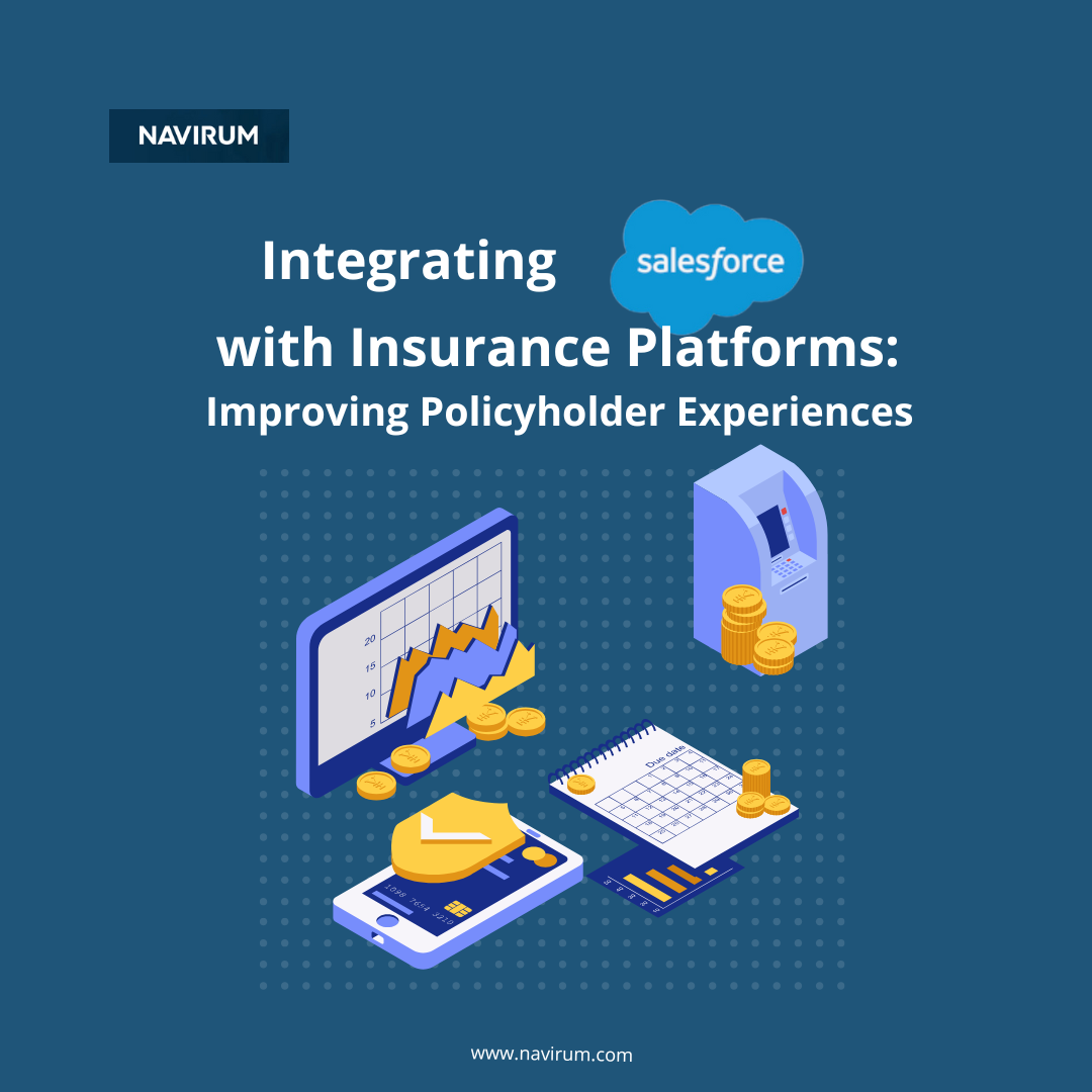 Integrating Salesforce with Insurance Platforms: Improving Policyholder Experiences