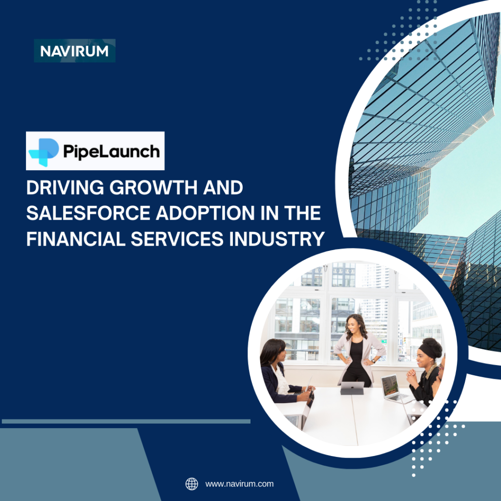 PipeLaunch _ Driving Growth and Salesforce Adoption in the Financial Services Industry_ Navirum