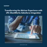 Transforming the Advisor Experience with LPL ClientWorks Salesforce Integration_Navirum