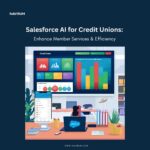 Salesforce AI in credit union technology: Enhance Member Services & Efficiency