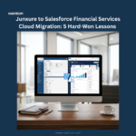 Junxure to Salesforce Financial Services Cloud Migration 5 Hard-Won Lessons _Navirum