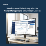 Salesforce and Orion Integration for Wealth Management 5 Hard-Won Lessons _Navirum