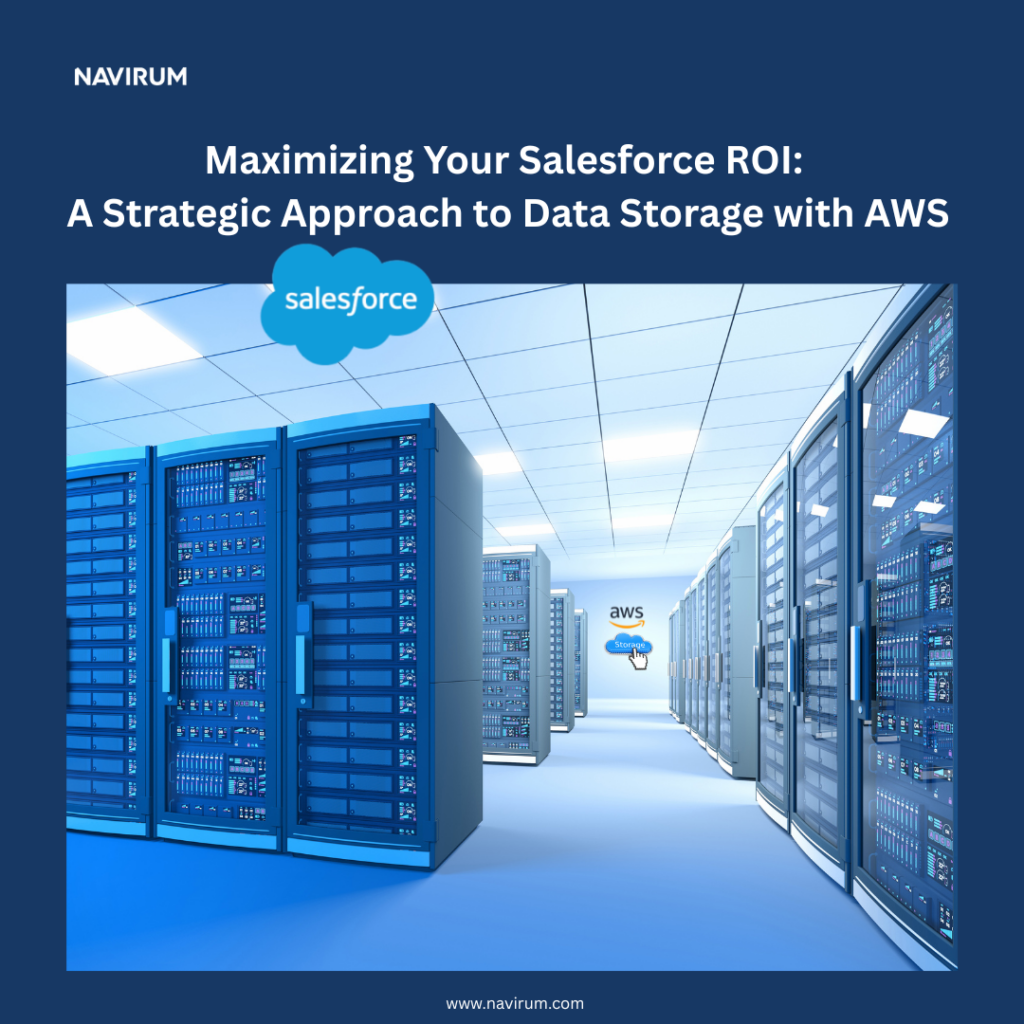 Maximizing Your Salesforce ROI A Strategic Approach to Data Storage with AWS_Navirum
